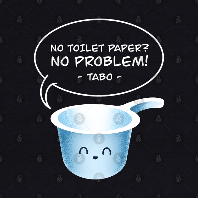 No Toilet Paper No Problem Tabo Funny Filipino Pinoy Hygiene Tool by teeleoshirts